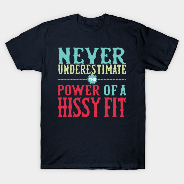 Hissy Fit Humor TShirt TeePublic